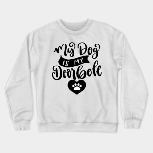 My Dog Is My Doorbell. Funny Dog Or Cat Owner Design For All Dog And Cat Lovers. Crewneck Sweatshirt